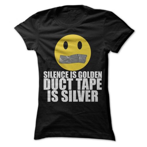 Silence Is Golden Duct Tape Is Silver T-Shirt