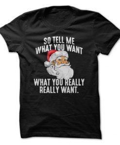 So Tell Me What You Want What You Really Really Want T-Shirt