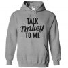 Talk Turkey To Me hoodie