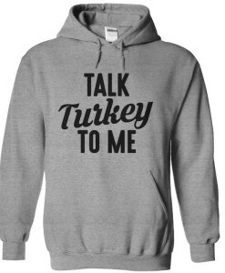 Talk Turkey To Me hoodie