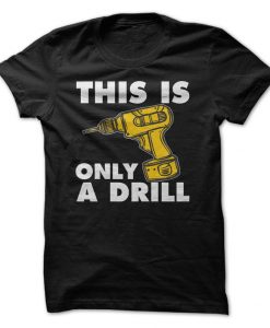 This Is Only A Drill T-Shirt