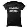 UMMMM NOOOO... T-Shirt