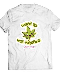 Weed Go Well Together T-Shirt