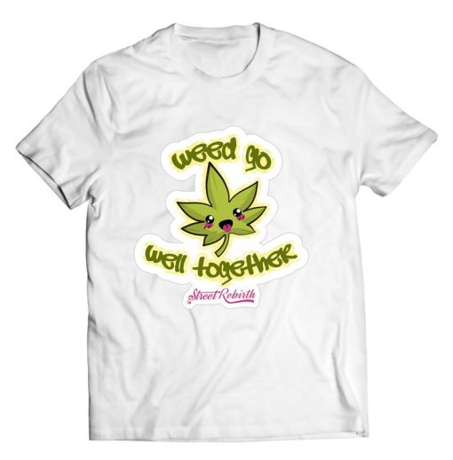 Weed Go Well Together T-Shirt