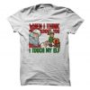 When I Think Of You I Touch My Elf T-Shirt