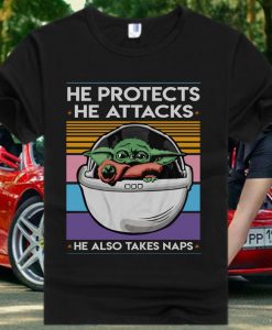 Baby Yoda He Protects He Attacks He Also Takes Naps T Shirt