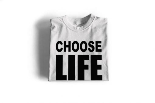 CHOOSE LIFE T SHIRT