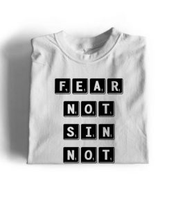Fear Not Sin Not T SHIRT