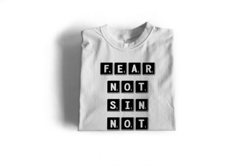 Fear Not Sin Not T SHIRT