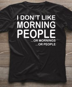 I DON'T LIKE MORNING PEOPLE FUNNY T-SHIRT