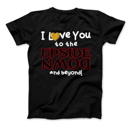 Stranger Things I Love You To The Upside Down And Beyond T-Shirt