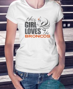 This Girl Loves The Broncos T-shirt