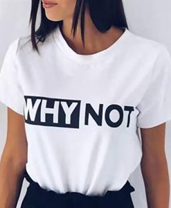 WHY NOT T Shirt