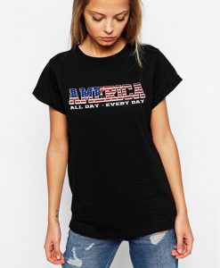 AMERICA all day every day t shirt