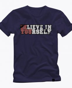 BELIEVE IN YOURSELF men t shirt