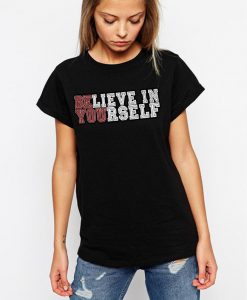 BELIEVE IN YOURSELF women t shirt