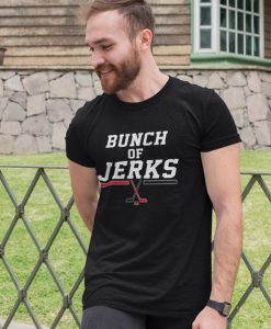 Bunch Of Jerks shirt