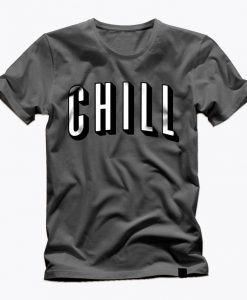 CHILL t shirt