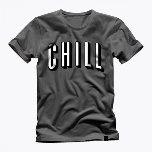 CHILL t shirt