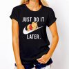 Funny print Just Do It Later Pooh sleeping t shirt