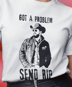 Get A Problem Send Rip Shirt