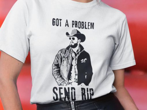 Get A Problem Send Rip Shirt