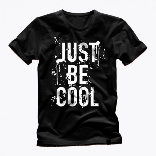 JUST BE COOL t shirt