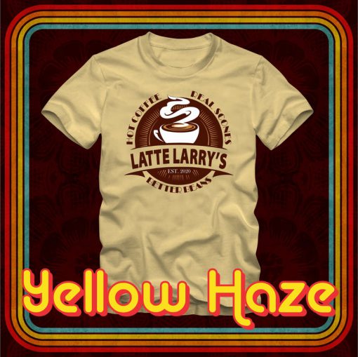 LATTE LARRY'S Hot Coffee Real Scones Better Beans - T-Shirt