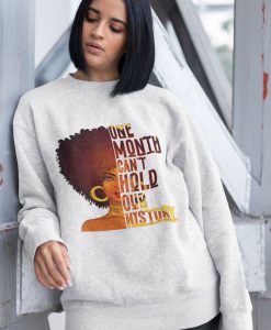 One Month Can'T Hold Our History sweatshirt