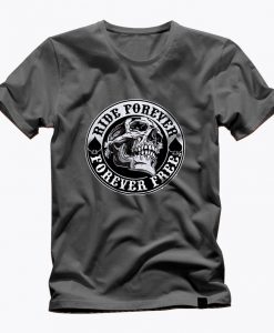 RIDE FOR EVER, for ever free, awesome graphic t shirt