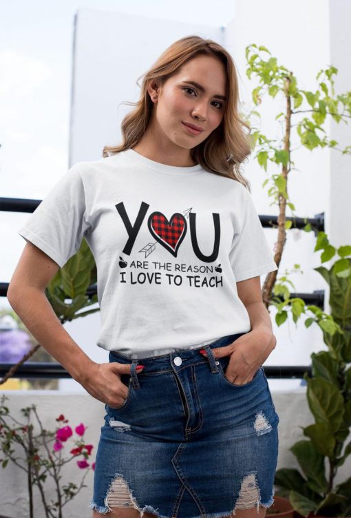 You Are The Reason I Love To Teach Shirt