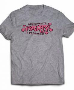 Bachelorette Party in Progress T-shirt