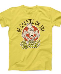 Be Careful On The Wild Unisex T-shirts