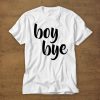 Boy Bye Tshirt