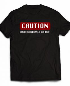 Caution Don't Fuck With Me T-shirt