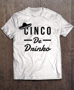 Cinco De Drinko T Shirt