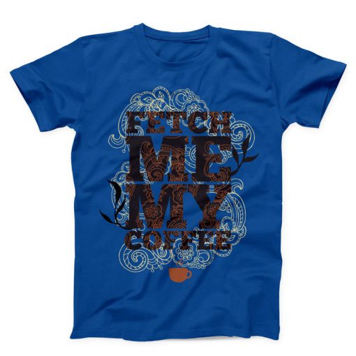 Fetch Me My Coffee Unisex blue T-shirt