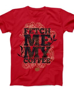 Fetch Me My Coffee Unisex red T-shirt