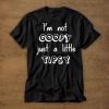 Im Not Goofy Just A Little Tipsy t shirt