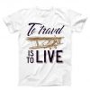 To Travel Life Unisex T-shirt