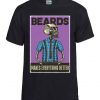 Beards Makes Everything Better - T Shirt