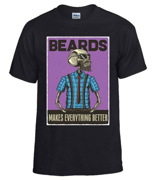 Beards Makes Everything Better - T Shirt