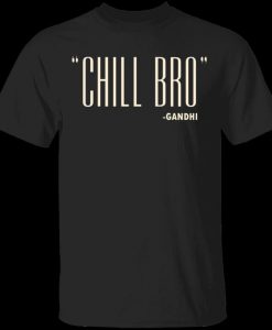 Chill Bro Gandhi T-Shirt