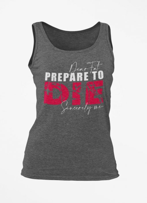 Dear Fat Prepare to DIE - Womens Tank Top