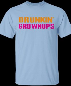 Drunkin Grownups T-Shirt