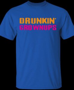 Drunkin Grownups T-Shirts