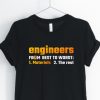 Engineers From Best To Worst Unisex Shirt