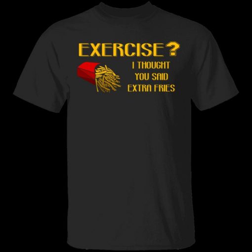 Exercise Or Extra Fries T-Shirt