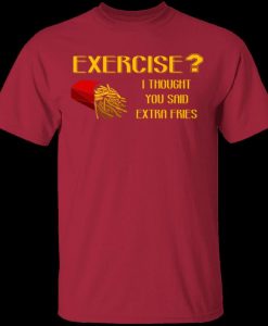 Exercise Or Extra Fries T-Shirts