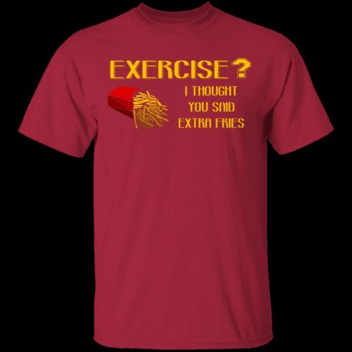 Exercise Or Extra Fries T-Shirts